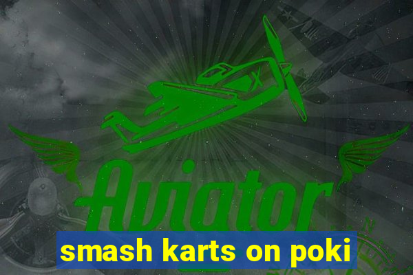 smash karts on poki