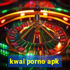 kwai porno apk