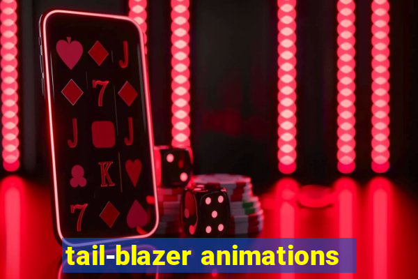 tail-blazer animations