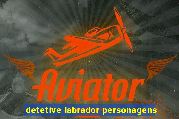 detetive labrador personagens