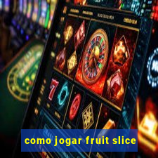 como jogar fruit slice