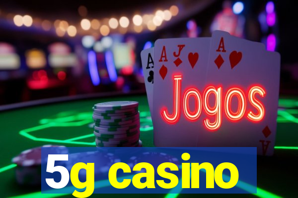 5g casino