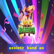 assistir band ao vivo multicanais