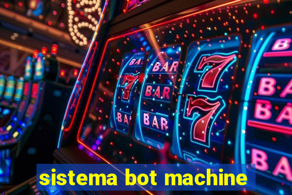 sistema bot machine