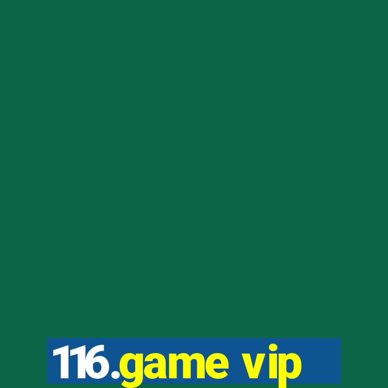 116.game vip