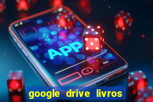 google drive livros pdf grátis