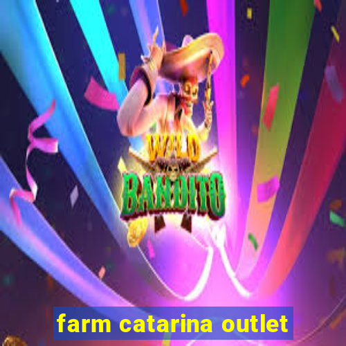 farm catarina outlet