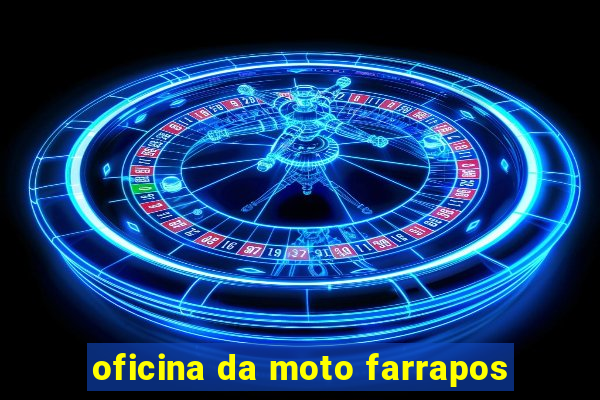 oficina da moto farrapos