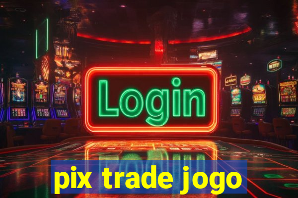 pix trade jogo