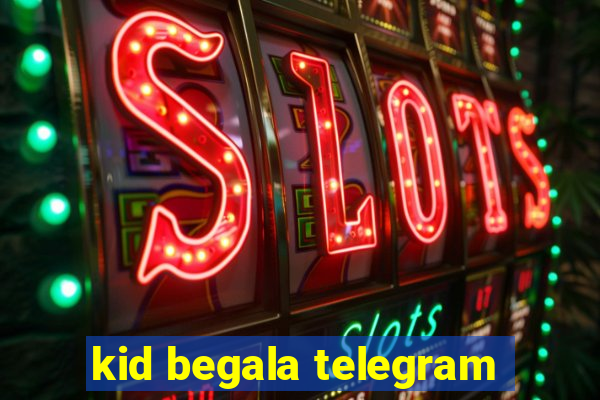 kid begala telegram