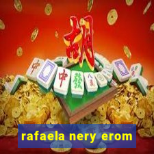 rafaela nery erom