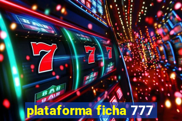 plataforma ficha 777