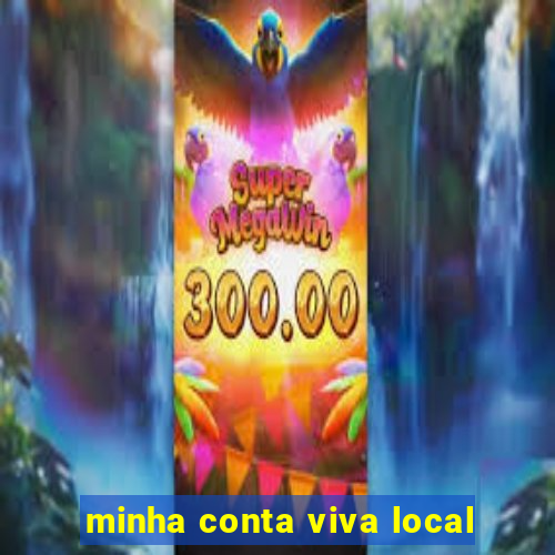 minha conta viva local