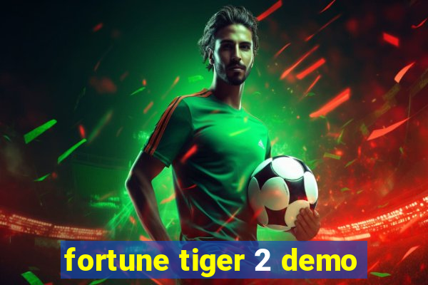 fortune tiger 2 demo