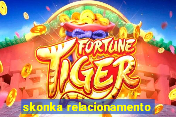 skonka relacionamento