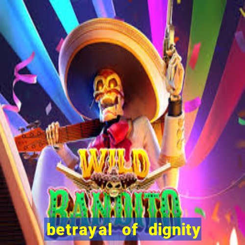 betrayal of dignity pt br