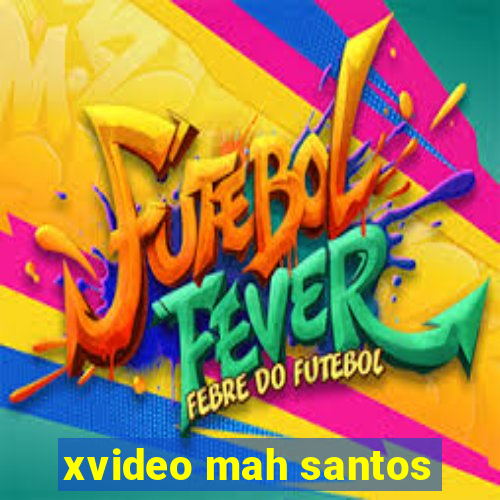 xvideo mah santos