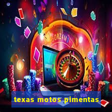 texas motos pimentas