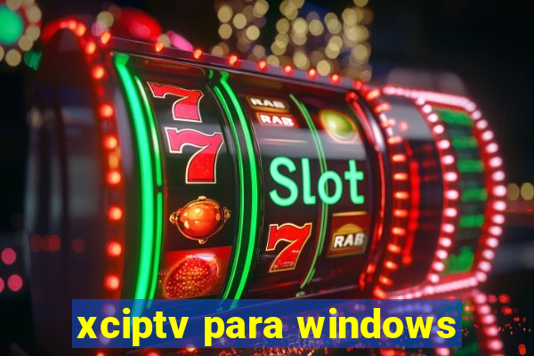 xciptv para windows