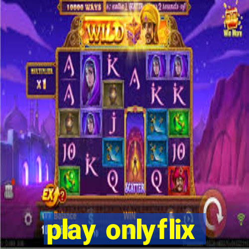 play onlyflix