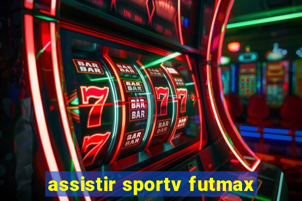 assistir sportv futmax