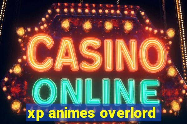 xp animes overlord