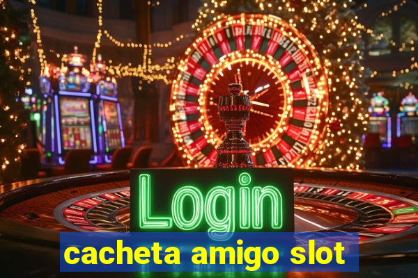 cacheta amigo slot