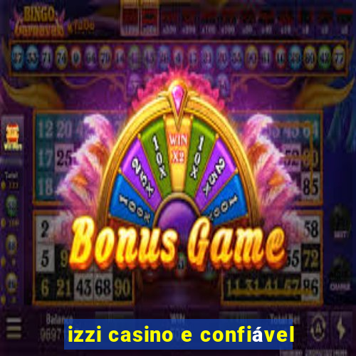 izzi casino e confiável