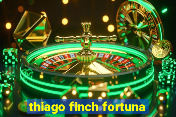 thiago finch fortuna