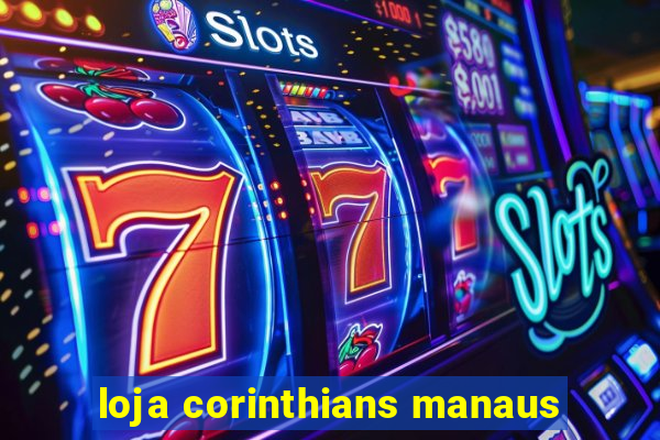 loja corinthians manaus