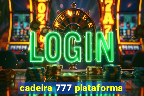 cadeira 777 plataforma