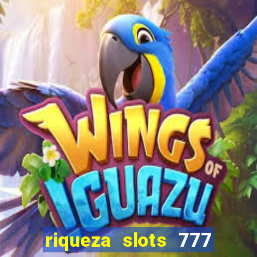 riqueza slots 777 paga mesmo