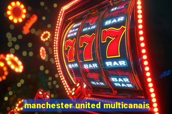 manchester united multicanais