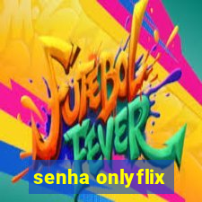 senha onlyflix