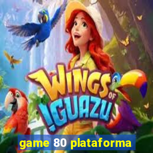 game 80 plataforma