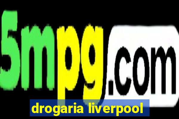 drogaria liverpool