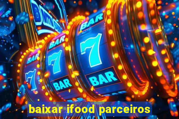 baixar ifood parceiros