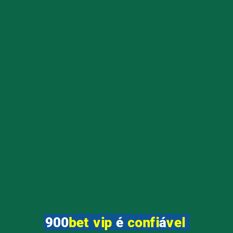 900bet vip é confiável