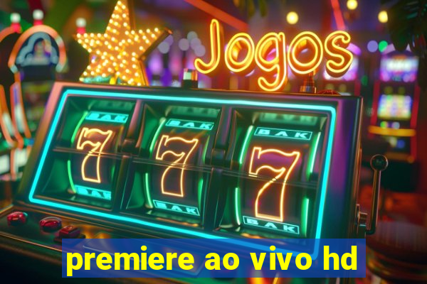 premiere ao vivo hd