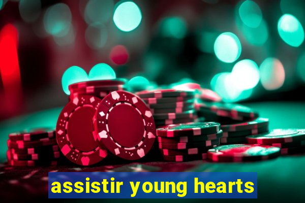 assistir young hearts