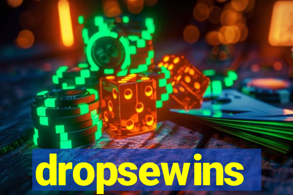 dropsewins