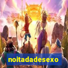 noitadadesexo