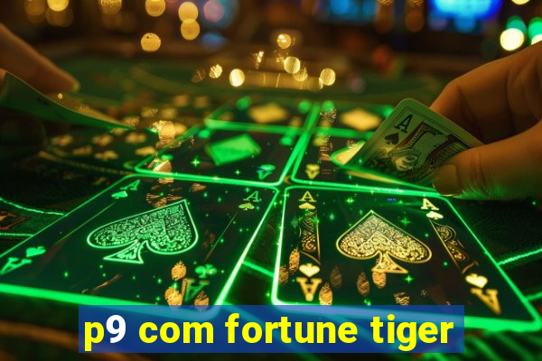 p9 com fortune tiger