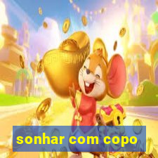 sonhar com copo