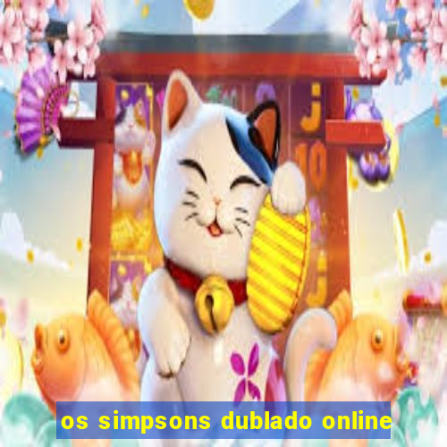 os simpsons dublado online