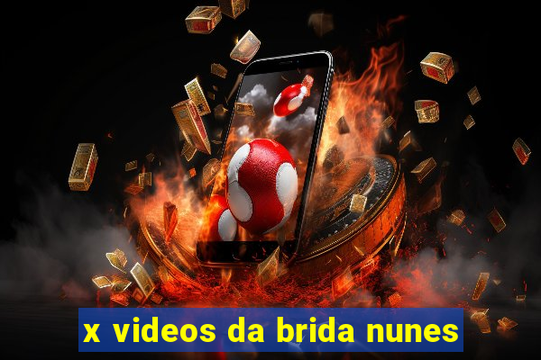 x videos da brida nunes