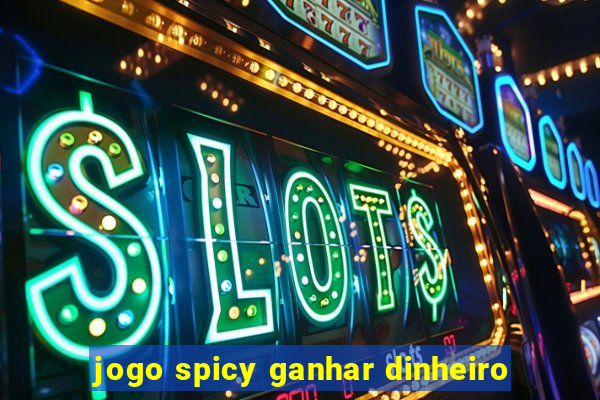 jogo spicy ganhar dinheiro