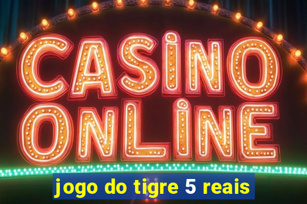 jogo do tigre 5 reais