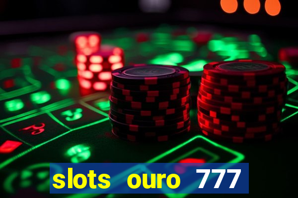 slots ouro 777 play store