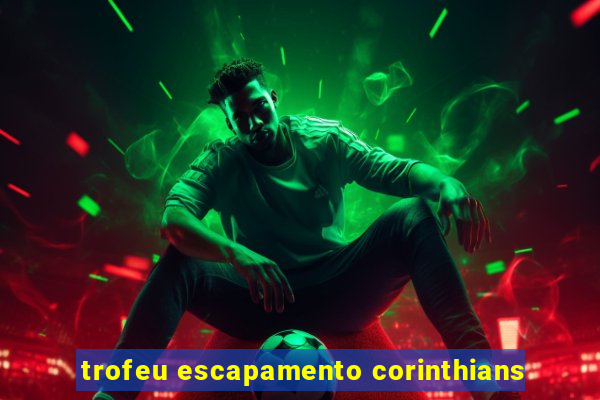 trofeu escapamento corinthians